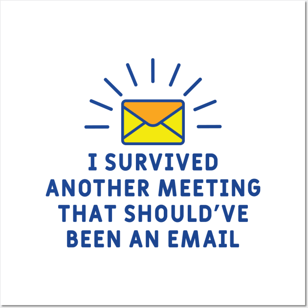 I Survived Another Meeting That Should've Been an Email Wall Art by redbarron